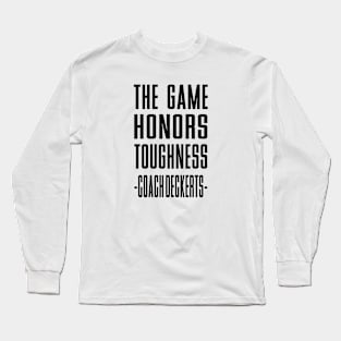 the Game Honors Toughness Coach  Deckert Long Sleeve T-Shirt